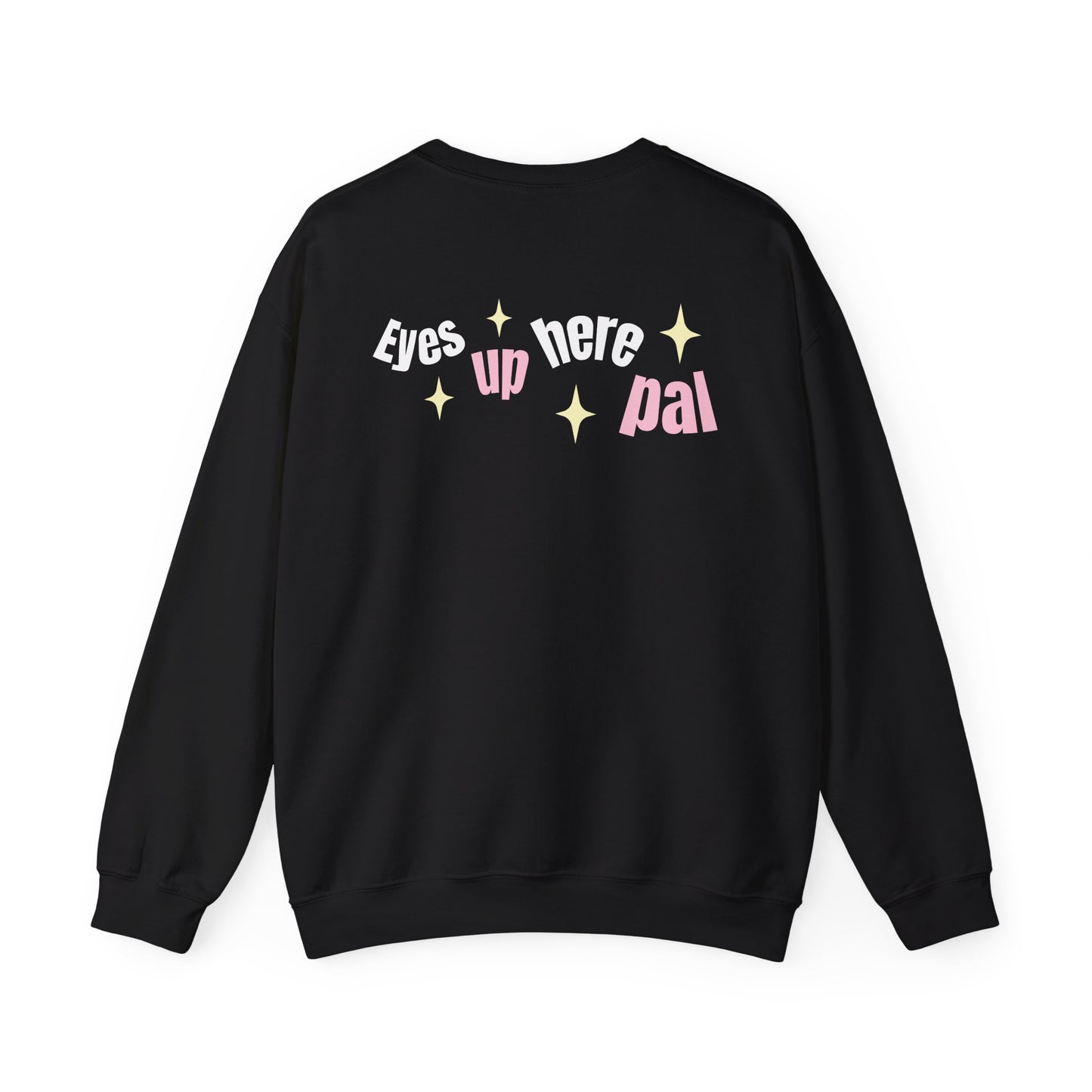 Eyes up pal Crewneck Sweatshirt