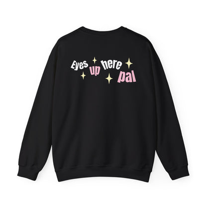 Eyes up pal Crewneck Sweatshirt