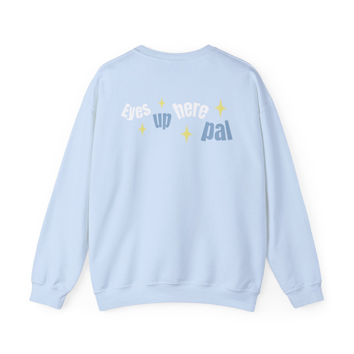 Eyes up pal Crewneck Sweatshirt