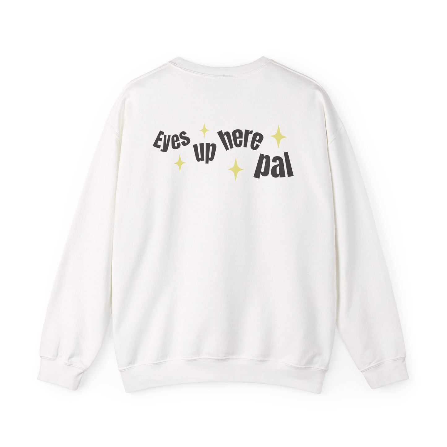 Eyes up pal Crewneck Sweatshirt