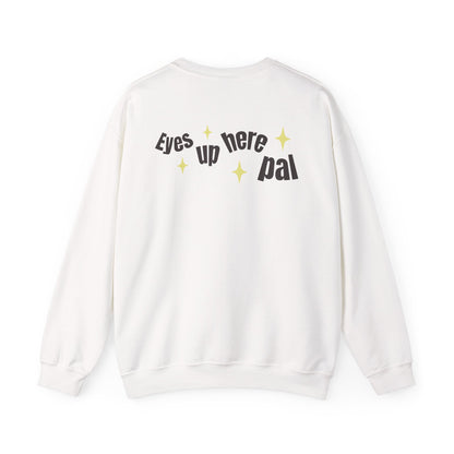Eyes up pal Crewneck Sweatshirt